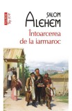 Intoarcerea De La Iarmaroc Top 10+ Nr 440, Salom Alehem - Editura Polirom