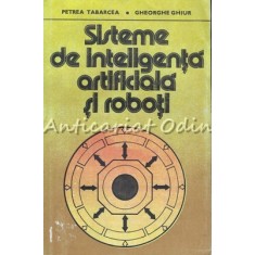 Sisteme De Inteligenta Artificiala Si Roboti - Petrea Tabarcea, Gheorghe Ghiur