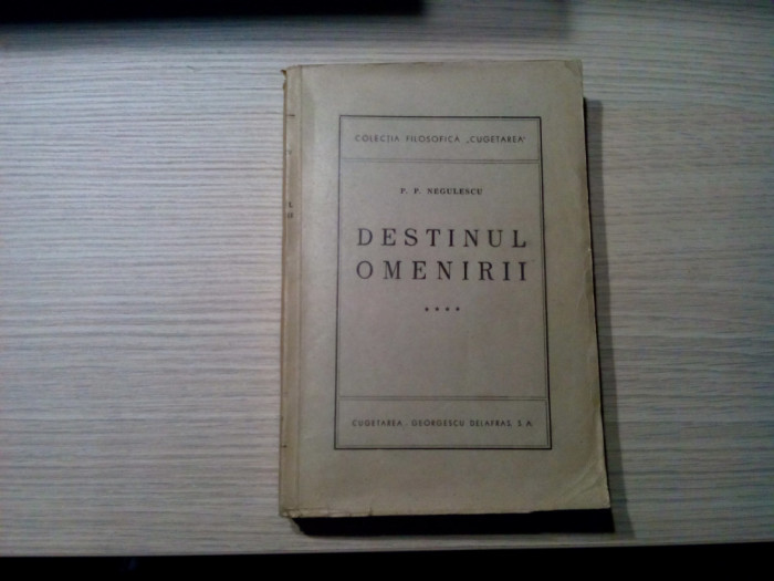 DESTINUL OMENIRII - Vol. IV - P. P. Negulescu - Editura Cugetarea, 1944, 406 p.