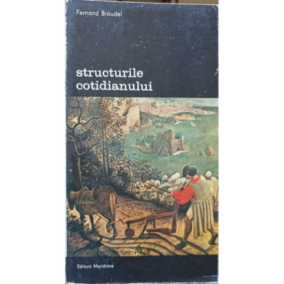 Fernand Braudel - Structurile cotidianului : posibilul si imposibilul ( vol. 1 ) foto