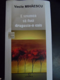 E Vremea Sa Faci Dragoste-n Cais (cu Dedicatie Din Partea Aut - Vasile Mihaescu ,548573