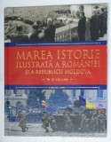 MAREA ISTORIE ILUSTRATA A ROMANIEI SI A REPUBLICII MOLDOVA IN 10 VOLUME , VOLUMUL 10 , coordonatori IOAN AUREL POP si IOAN BOLOVAN , 2018 *PREZINTA