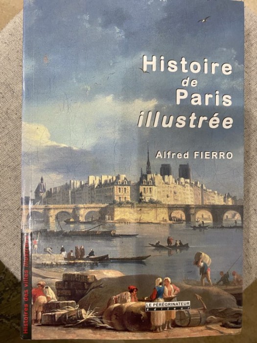 Istoria ilustrata a Parisului - Histoire de Paris illustr&eacute;e, Alfred Fierro, 2010