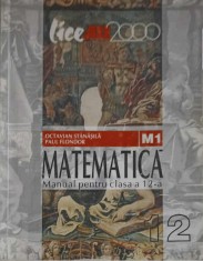 MATEMATICA, MANUAL PENTRU CLASA A 12-A (M1)-OCTAVIAN STANASILA, PAUL FLONDOR-252657