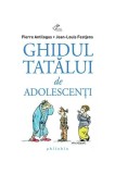 Ghidul tatălui de adolescenţi - Paperback brosat - Jean-Louis Festjens, Pierre Antilogus - Philobia