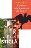 Zilele de sticla Roman Nicoletta Verna si Stiu de ce canta pasarea din colivie Maya Angelou Carti