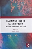 Learning Cities in Late Antiquity. The Local Dimension of Education. Edited Jan R. Stenger