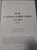 Carte veche Monografie ,200 de ani de Constructii de Masini la Resita 1771-1971,CARTE Format mare de colectie U.C.M.RESITA=Silviu&amp;George BOGDAN