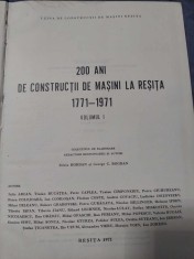 Carte veche Monografie ,200 de ani de Constructii de Masini la Resita 1771-1971,CARTE Format mare de colectie U.C.M.RESITA=Silviu&amp;George BOGDAN