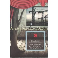 Garsoniera Din Padurea De Macarale - Dan Chisu