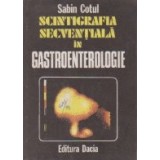 Scintigrafia secventiala in gastroenterologie. Imagistica normala si patologica. Aplicatii clinice