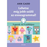 Lehetsz m&eacute;g jobb sz&uuml;lő az enneagrammal! - 9 gyerek- &eacute;s 9 sz&uuml;lőt&iacute;pus - Gadd