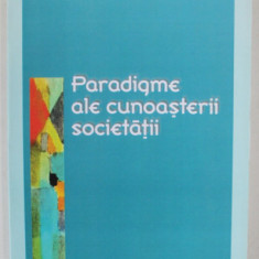 PARADIGME ALE CUNOASTERII SOCIETATII de ION UNGUREANU , 2002