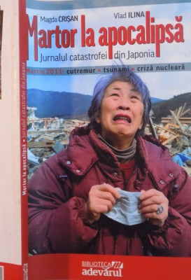 MARTOR LA APOCALIPSA , JURNALUL CATASTROFEI DIN JAPONIA de MAGDA CRISAN , VLAD ILINA , 2011 foto