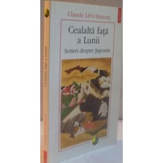 CEALALTA FATA A LUNII, SCRIERI DESPRE JAPONIA de CLAUDE LEVI - STRAUSS 2013