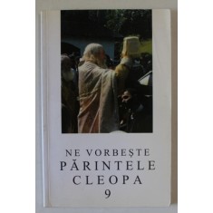 NE VORBESTE PARINTELE CLEOPA , EDITIA A III - A , VOLUMUL 9 , 2010