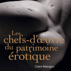 Les chefs d'oeuvre du patrimoine erotique | Claire Maingon