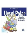 Cumpara ieftin Ursul polar si vizita prietenilor din jungla