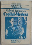 GABRIEL RADULESCU - COPILUL-MEDUZA (VERSURI, EDITURA CALENDE / COLECTIA NARCIS, 1992) [coperta: DAN STANCIU]