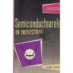 Costin Gheorghiu, Miron Gheorghiu - Semiconductoarele in Industrie