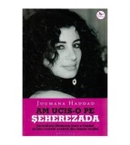 Joumana Haddad - Am ucis-o pe Seherezada - 114880