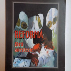 REFORMA FARA ANESTEZIE de SORIN PAVELIU , FLORIN TUDOSE , VAL VILCU , 2002