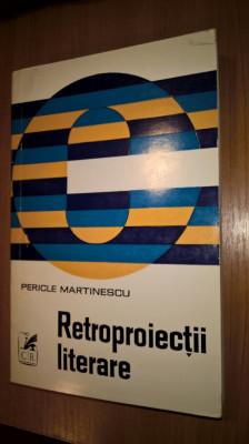 Pericle Martinescu - Retroproiectii literare (Editura Cartea Romaneasca, 1973) foto