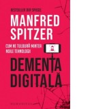 Dementa digitala. Cum ne tulbura mintea noile tehnologii - Dana Verescu, Manfred Spitzer