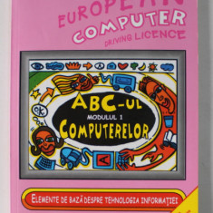 EUROPEAN COMPUTER DRIVING LICENCE , ABC- UL COMPUTERELOR , MODULUL 1 , 2007 , CONTINE CD *