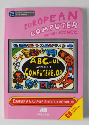 EUROPEAN COMPUTER DRIVING LICENCE , ABC- UL COMPUTERELOR , MODULUL 1 , 2007 , CONTINE CD * foto