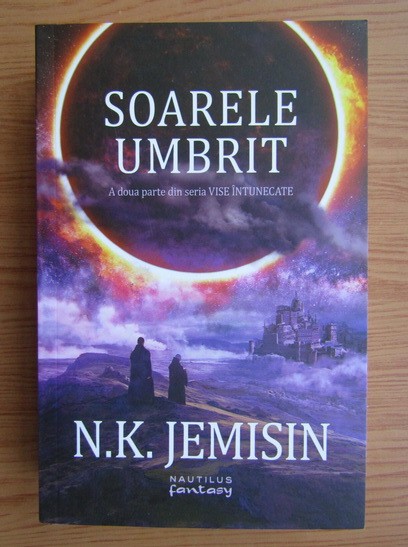 N. K. Jemisin - Soarele umbrit ( VISE &Icirc;NTUNECATE partea 2-a )