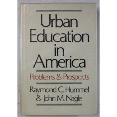 URBAN EDUCATION IN AMERICA , PROBLEMS and PROSPECTS by RAYMOND C. HUMMEL and JOHN M. NAGLE , 1973