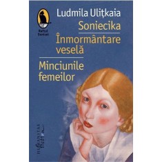 Soniecika. Inmormantare vesela. Minciunile femeilor - Ludmila Ulitkaia