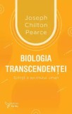 Cumpara ieftin Biologia transcendentei. Schita a spiritului uman/Joseph Chilton Pearce