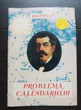 Problema calendarului. Conferință ținută &icirc;n ziua de 15 noiembrie 1925 București - Ion Otescu (conține autograful autorului)