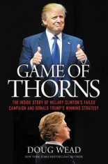 Game of Thorns: The Inside Story of Hillary Clinton&amp;#039;s Failed Campaign and Donald Trump&amp;#039;s Winning Strategy foto