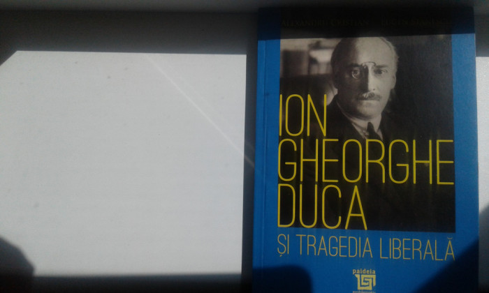 AL.CRISTIAN; EUGEN STĂNESCU - ION GHEORGHE DUCA SI TRAGEDIA LIBERALA