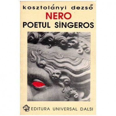 Kosztolanyi Dezso - Nero - Poetul sangeros - 103066 foto