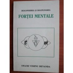 DESCOPERIREA SI DISCIPLINAREA FORTEI MENTALE - SWAMI VISHNU DEVANDA