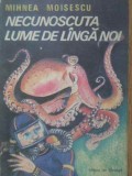 Necunoscuta Lume de Langa Noi - Mihnea Moisescu - Ion Creanga 1987 - Carte Copii Povesti - Romana - 134 Pagini