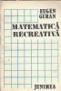 Matematica recreativa Eugen Guran Editura Junimea 1985 212 pagini Carte veche