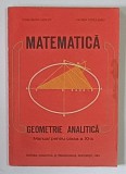 MATEMATICA , GEOMETRIE ANALITICA , MANUAL PENTRU CLASA A XI - A de CONSTANTIN UDRISTE si VALERIA TOMULEANU , 1985