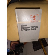 Utilizarea calculatoarelor electronice &icirc;n transportul feroviar - Al. Popa