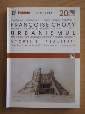 Francoise Choay - Urbanismul utopii si realitati urbanism arhitectura patrimoniu foto