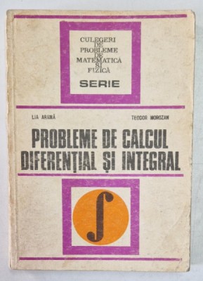 PROBLEME DE CALCUL DIFERENTIAL SI INTEGRAL-LIA ARAMA,TEODOR MOROZAN,BUC.1978 foto