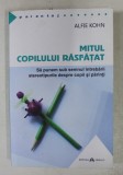 MITUL COPILULUI RASFATAT - SA PUNEM SUB SEMNUL INTREBARII STEROTIPURILE DESPRE COPII SI PARINTI de ALFIE KOHN , 2016