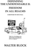Defending the undefendable II: Freedom in all realms / Walter Block