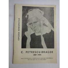 C. PETRESCU-DRAGOE (1887-1937) (pictura-desen-desen colorat-gravura) Expozitie Rretrospectiva - coordonator Stoica Razvan - imprimat, 1967