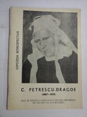 C. PETRESCU-DRAGOE (1887-1937) (pictura-desen-desen colorat-gravura) Expozitie Rretrospectiva - coordonator Stoica Razvan - imprimat, 1967 foto