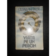 OCTAVIAN PALER - VIATA PE UN PERON